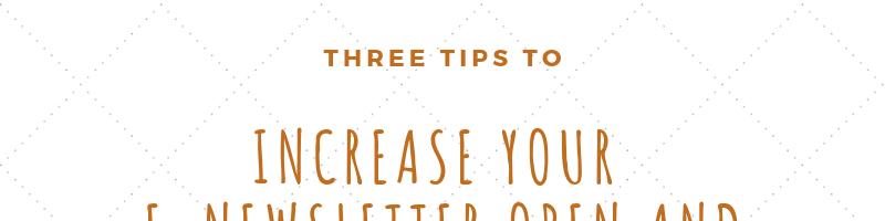 Increase Your E-Newsletter Open and Click Rates in Three Steps!
